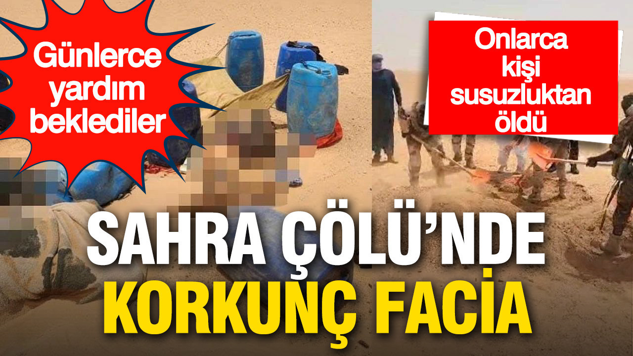 Sahra Çölü'nde korkunç facia: 49 kişi susuzluktan öldü