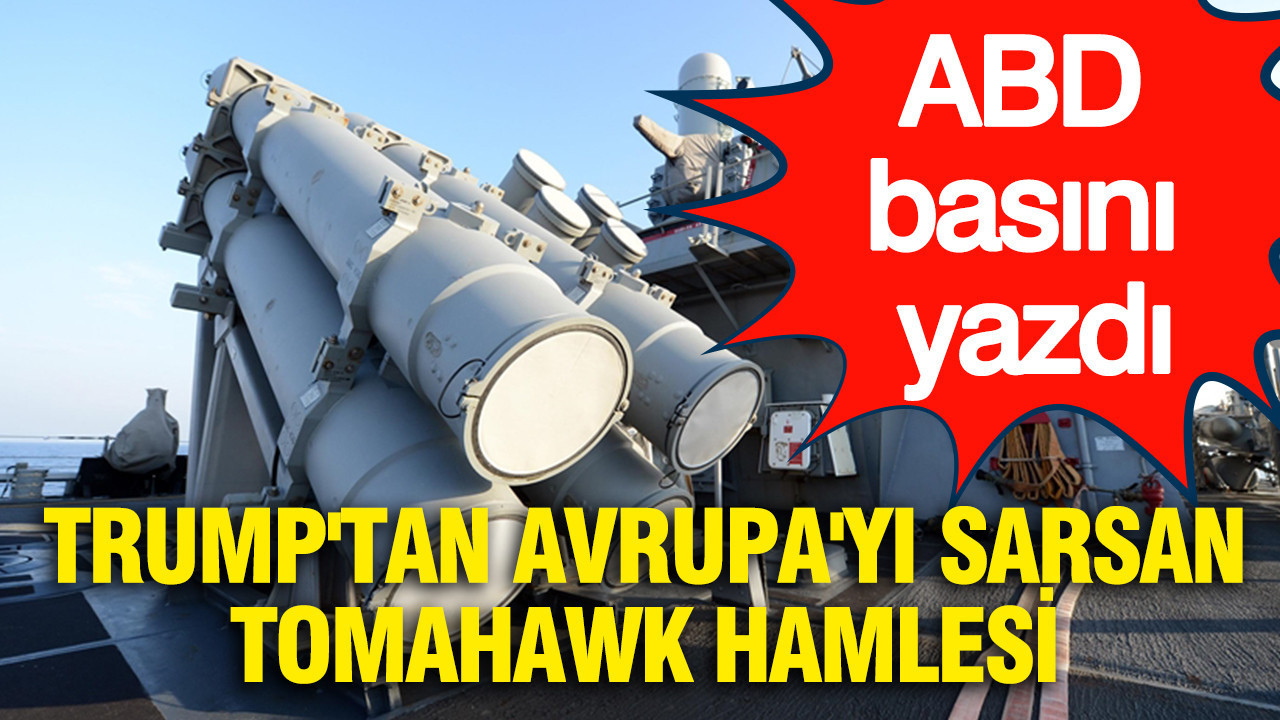 Trump'tan Avrupa'yı sarsan Tomahawk hamlesi: ABD basını yazdı