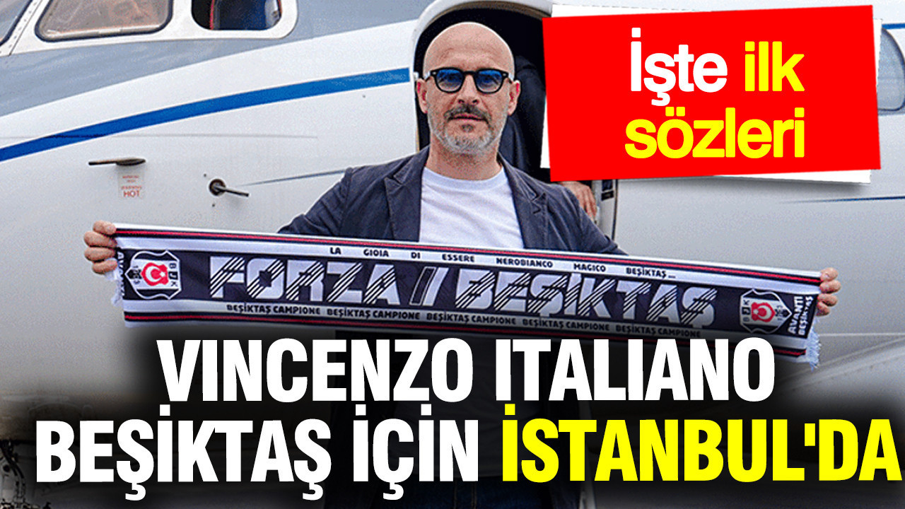 Ve Vincenzo Italiano, Beşiktaş için İstanbul'da... İlk açıklamasını yaptı