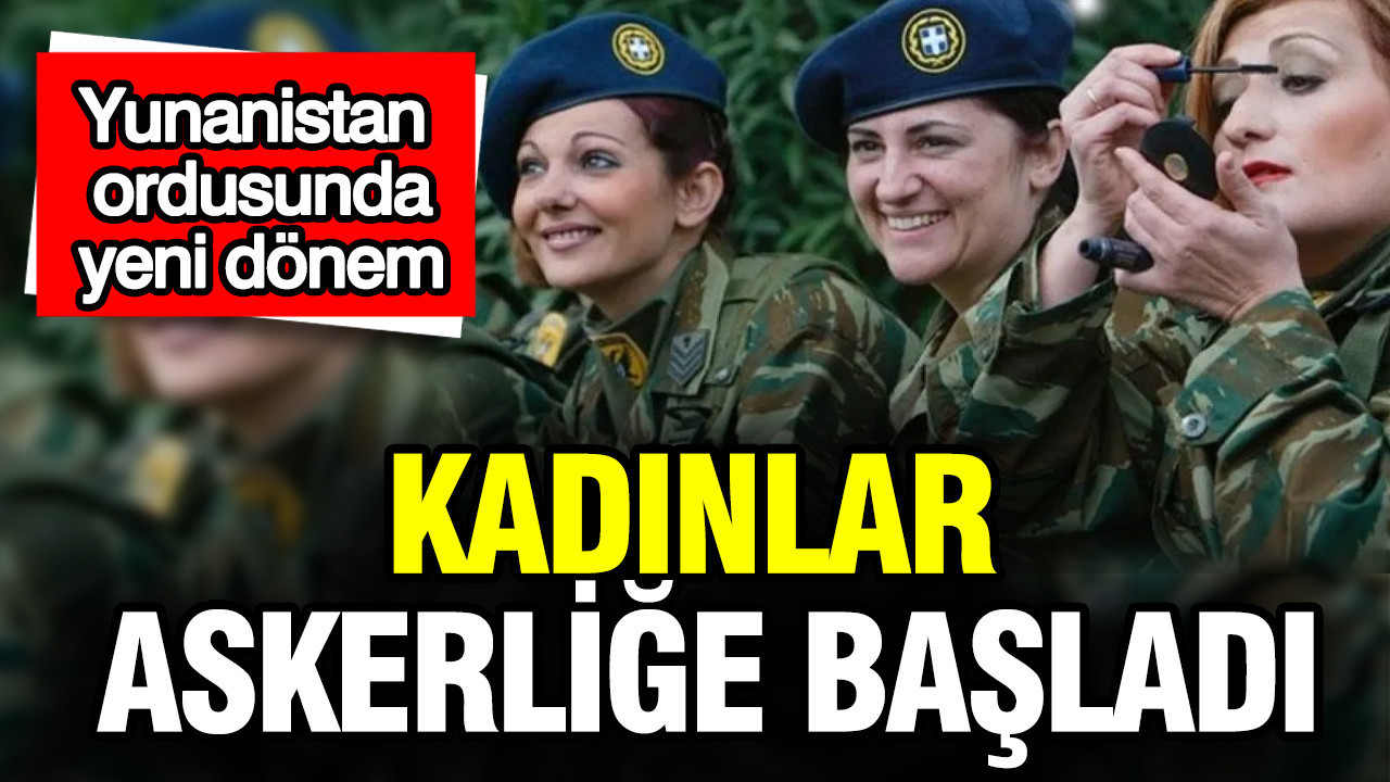 Yunanistan ordusunda yeni dönem: Kadınlar askerliğe başladı