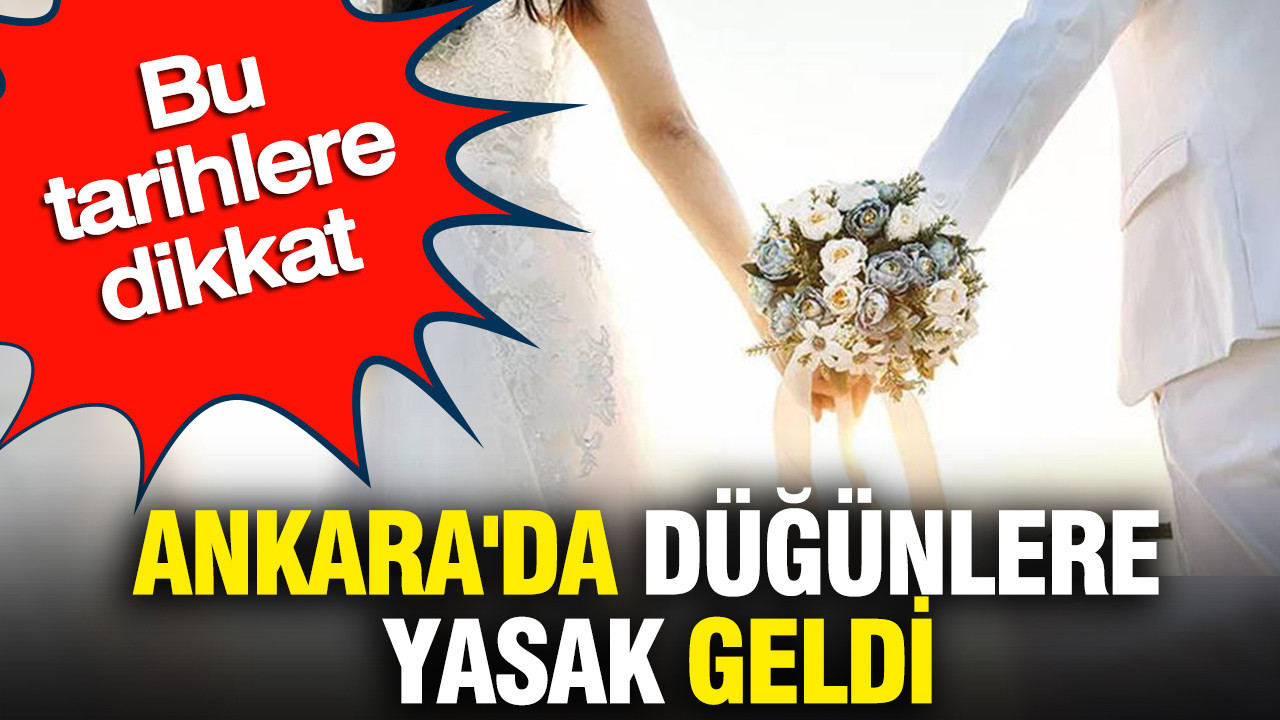 Ankara'da düğünlere yasak geldi: Bu tarihlere dikkat