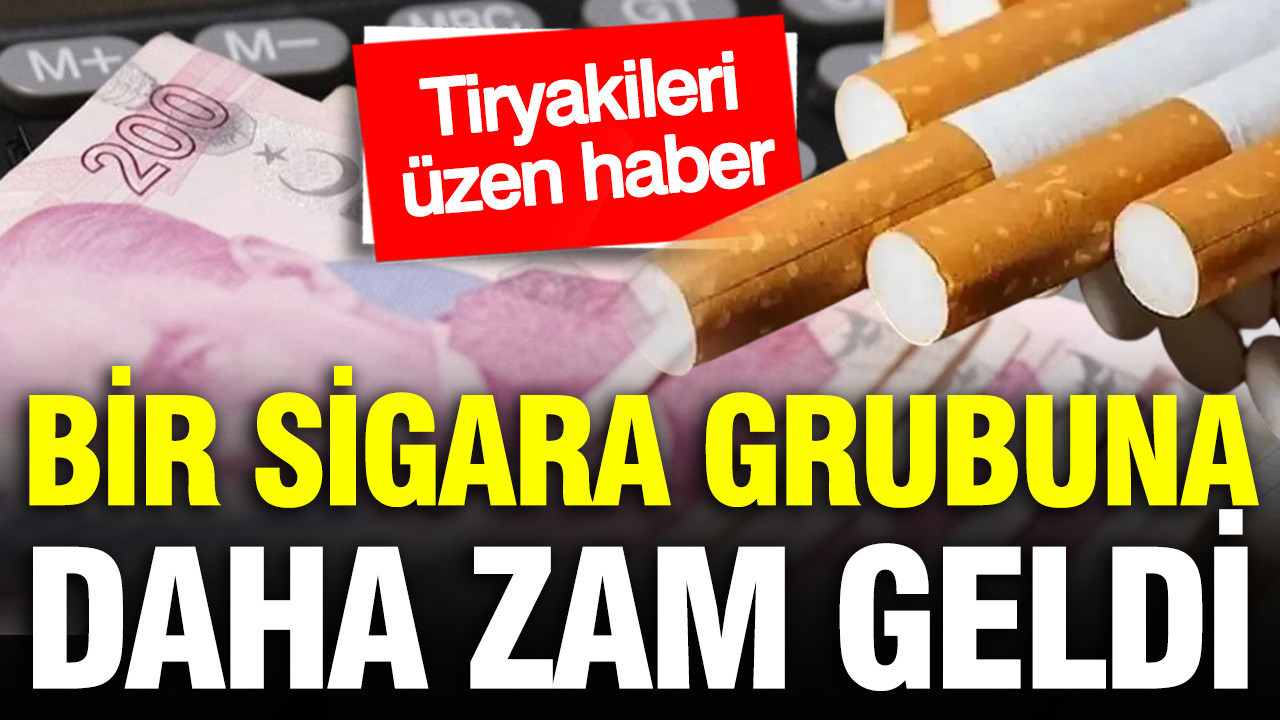 Bir sigara grubuna daha zam geldi: Tiryakileri üzen haber