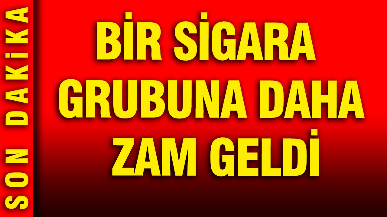 Bir sigara grubuna daha zam geldi: Triyakileri üzen haber