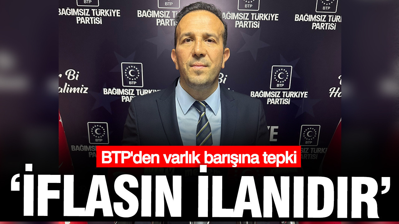 BTP'den varlık barışı tepkisi: İflasın ilanıdır