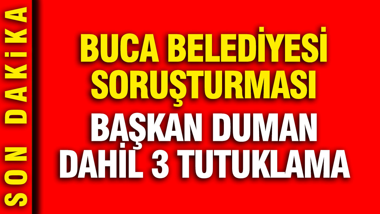 Buca Belediyesi soruşturmasında başkan Duman dahil 3 tutuklama