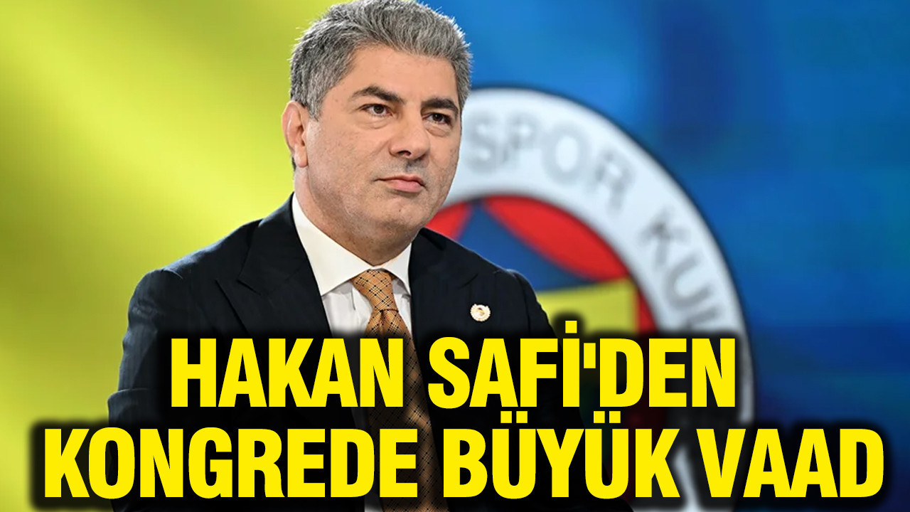 Hakan Safi'den kongrede büyük vaad: Tarihin en iyi kadrosunu kuracağım