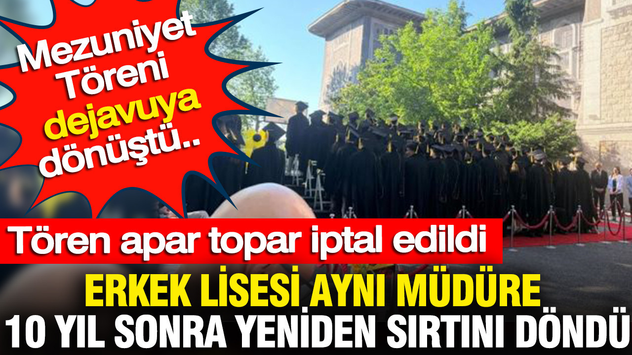 Mezuniyet Töreni dejavuya dönüştü... Erkek Lisesi Aynı Müdüre 10 yıl sonra yeniden sırtını döndü