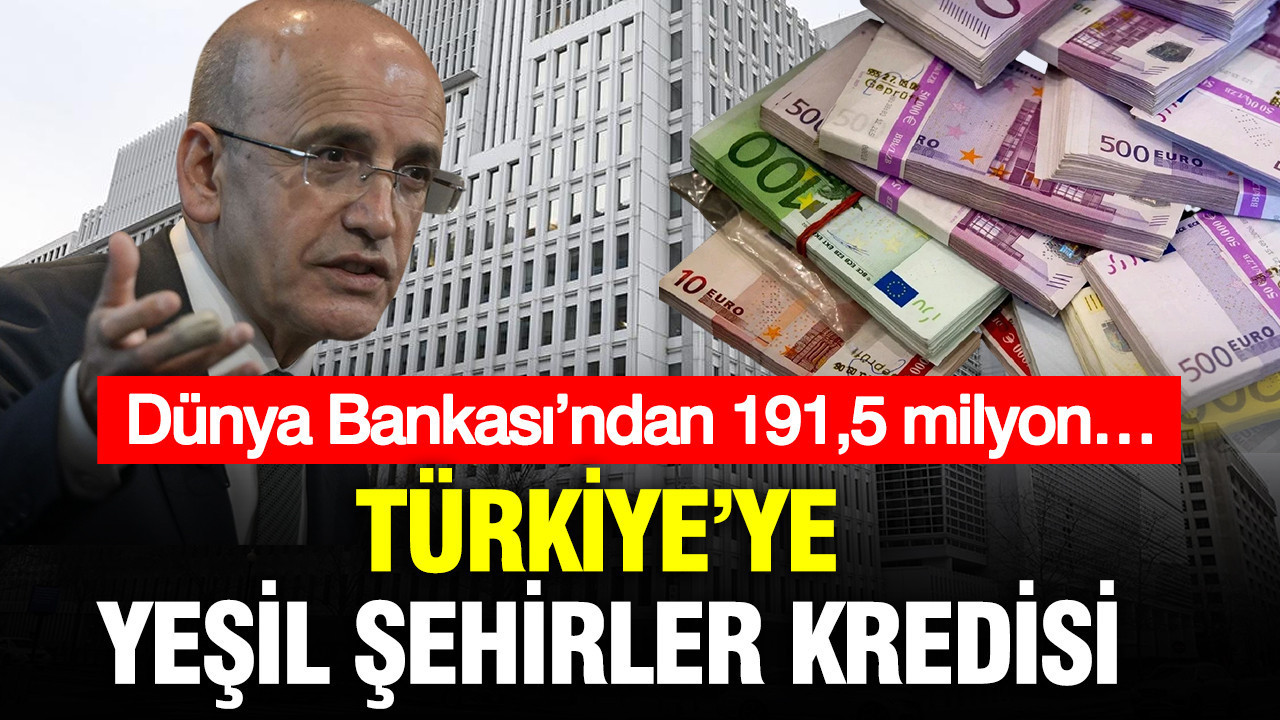 Türkiye’ye yeşil şehirler kredisi: Dünya Bankası’ndan 191,5 milyon…