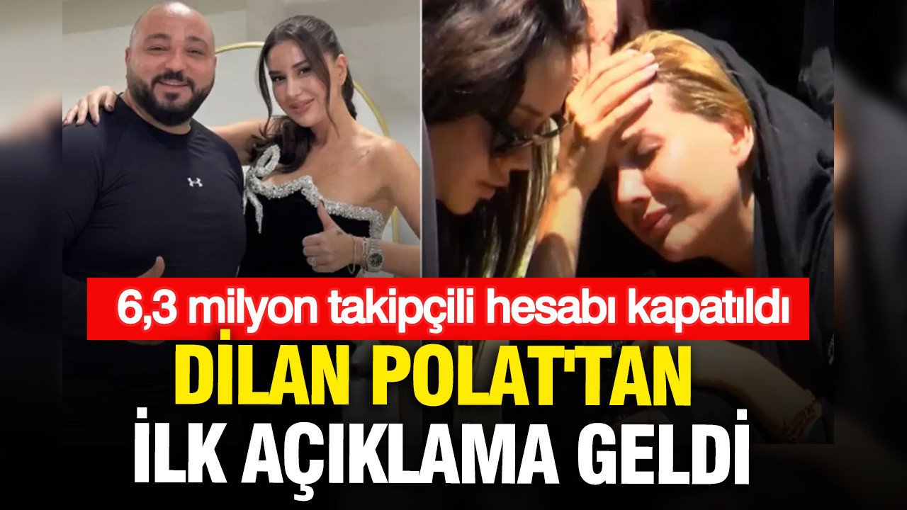 6,3 milyon takipçili hesabı kapatıldı: Dilan Polat'tan ilk a