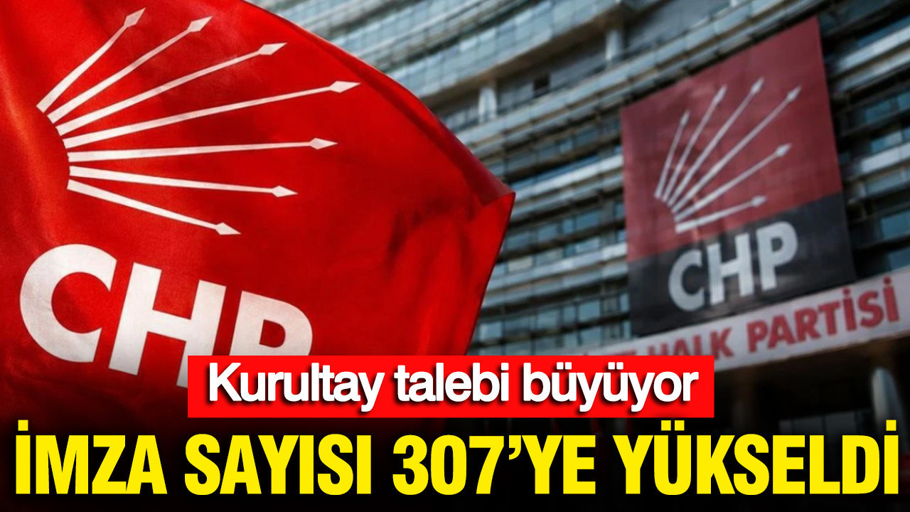 CHP’de Kurultay talebi büyüyor: İmza sayısı 307’ye yükseldi