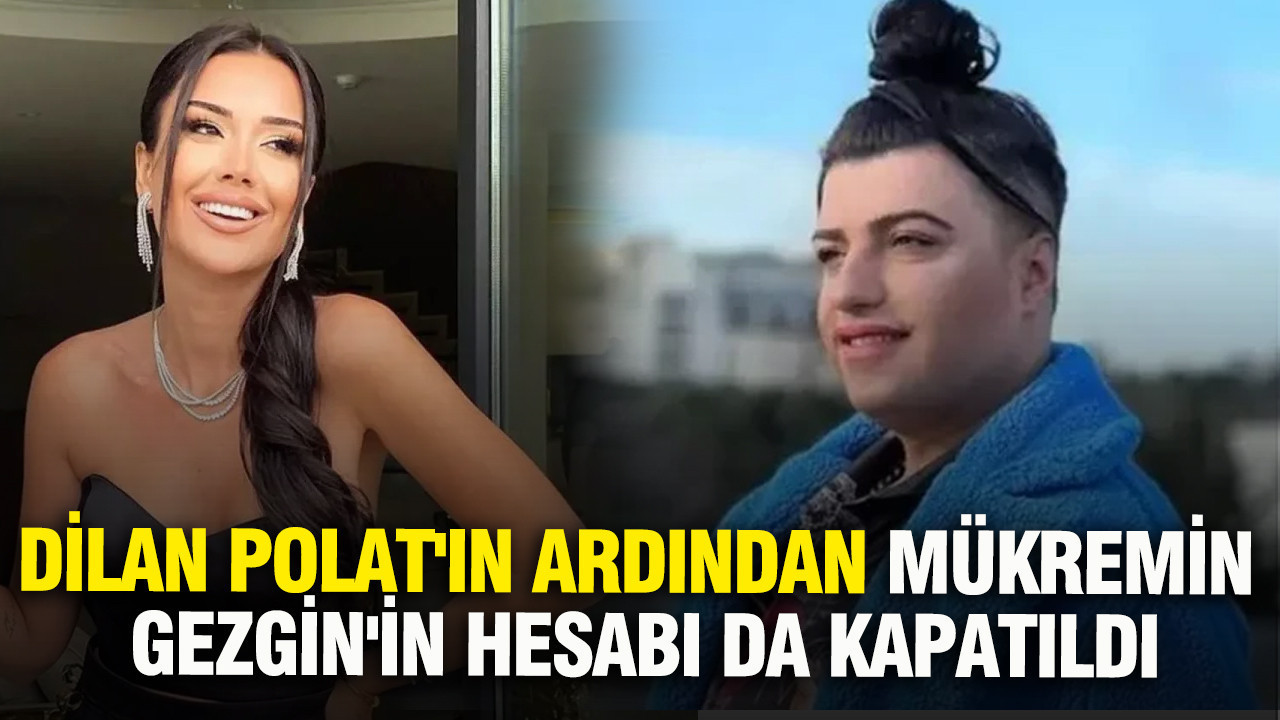 Dilan Polat'ın ardından Mükremin Gezgin'in hesabı da kapatıl
