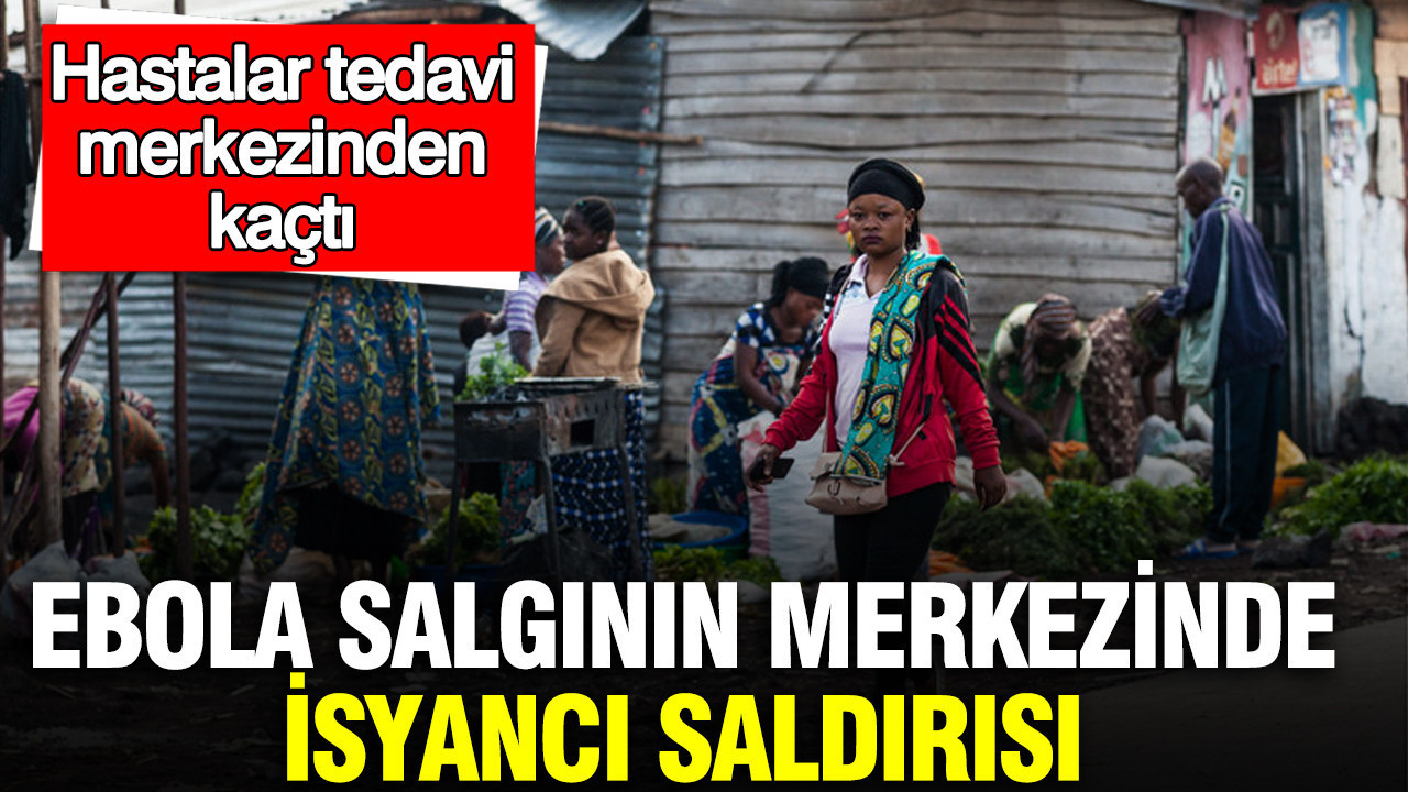 Ebola salgının merkezinde isyancı saldırısı: Hastalar tedavi