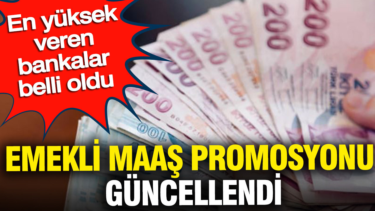 Emekli maaş promosyonu güncellendi: En yüksek veren bankalar