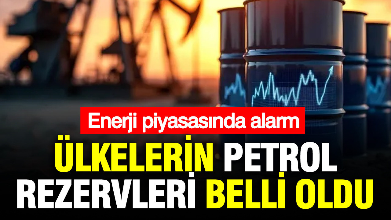 Enerji piyasasında alarm: Ülkelerin petrol rezervleri belli 