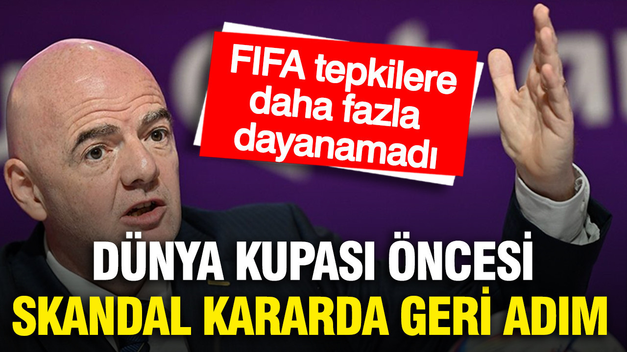 FIFA tepkilere dayanamadı: Dünya Kupası öncesi skandal karar