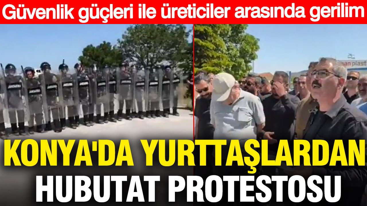 Konya'da yurttaşlardan hubutat protestosu: Güvenlik güçleri 