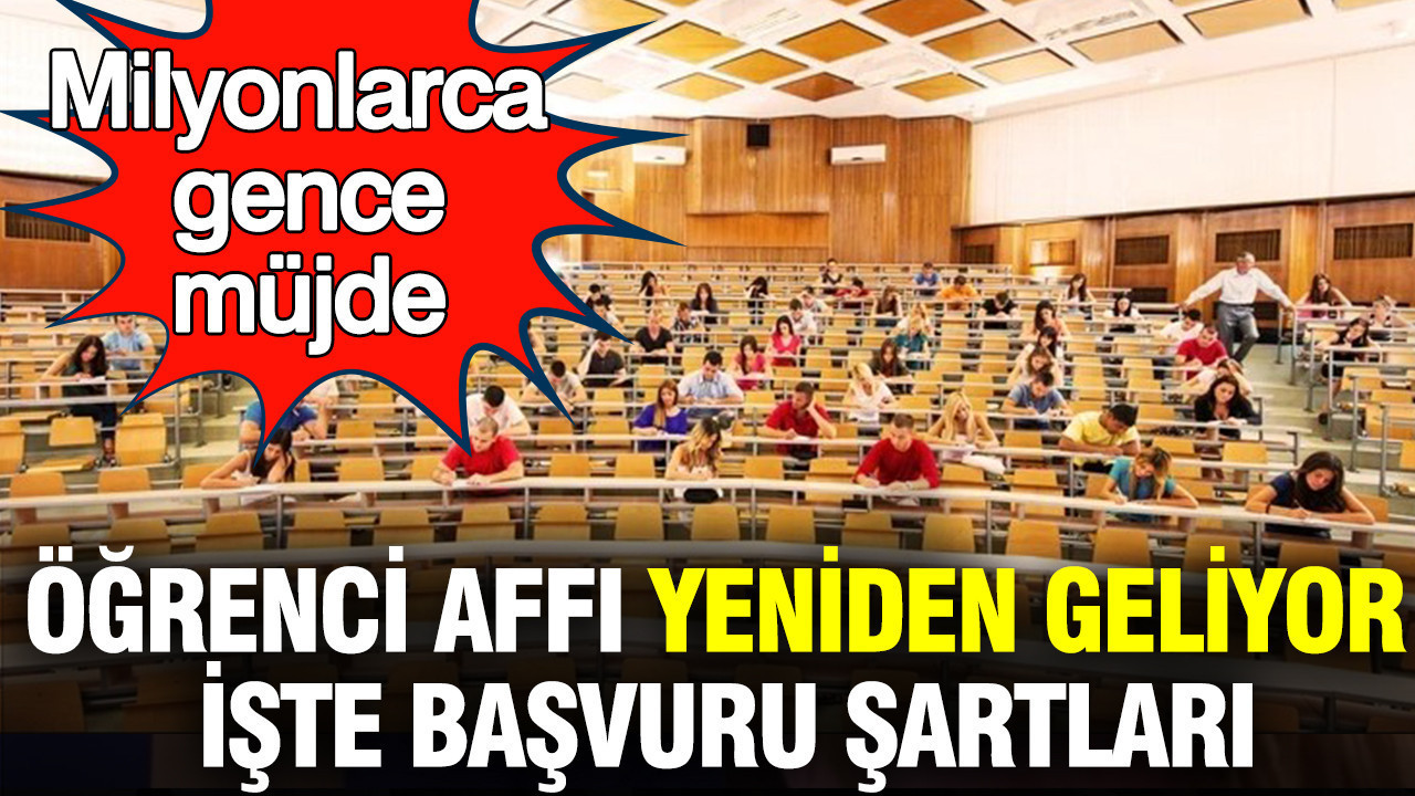 Milyonlarca gence müjde: Öğrenci affı yeniden geliyor; işte 