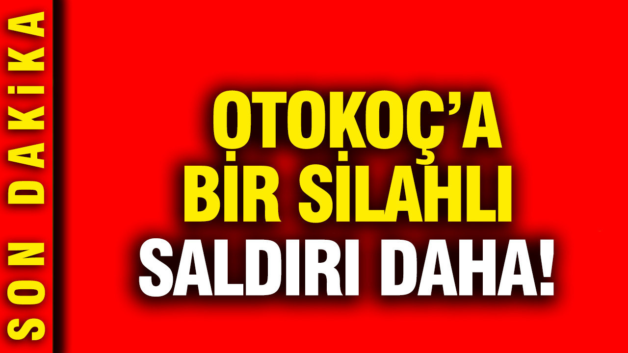Otokoç'a bir silahlı saldırı daha