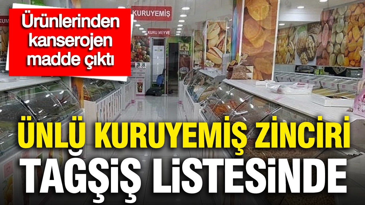 Ünlü kuruyemiş zinciri Makbul tağşiş listesinde: Kanserojen 