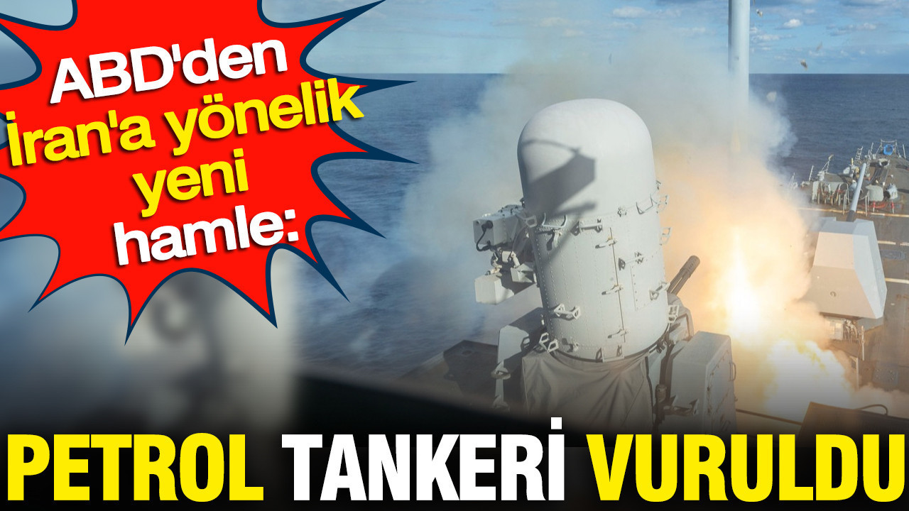 ABD'den İran'a yönelik korkutan hamle: Petrol tankeri vuruld