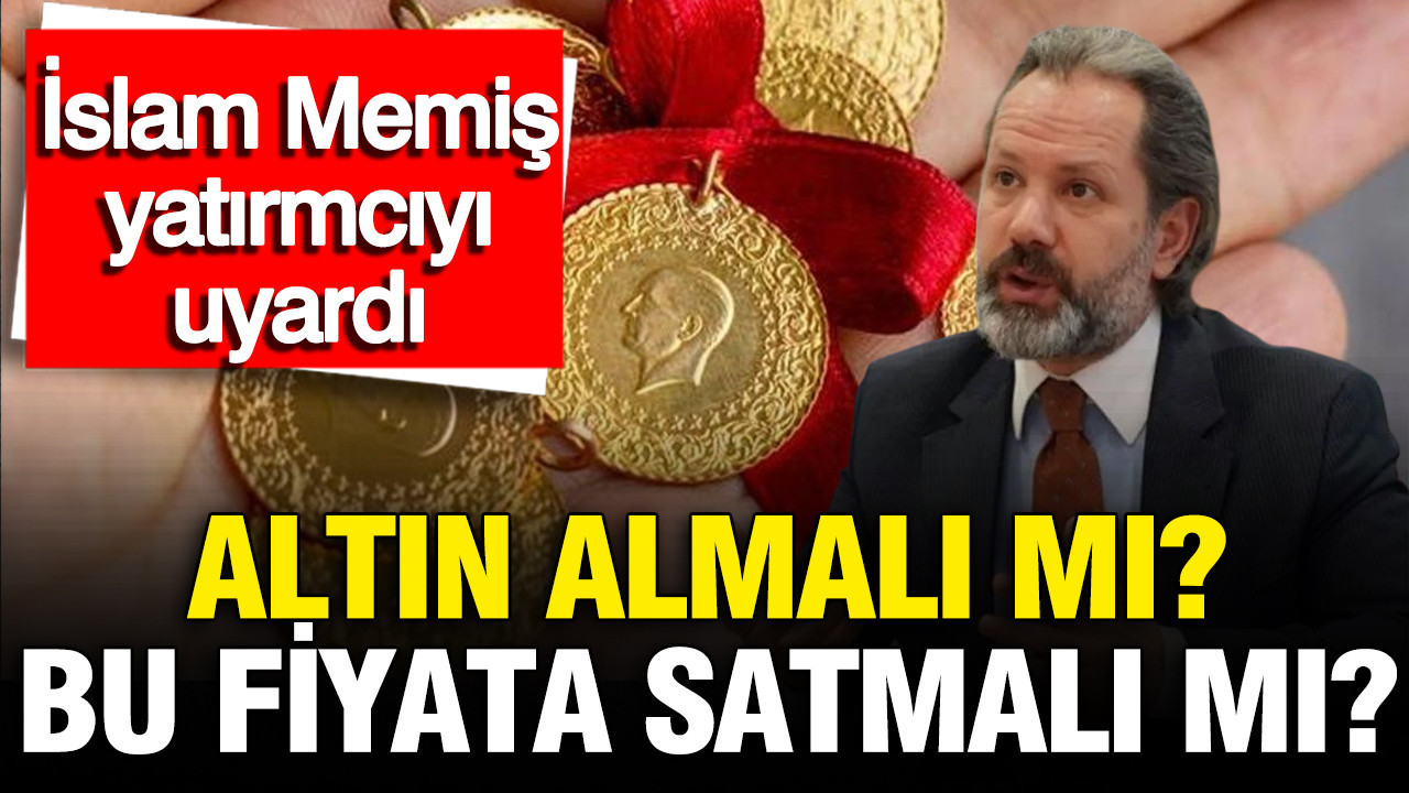 Altın almalı mı? Satmalı mı? Altın yükselecek mi? İslam Memi