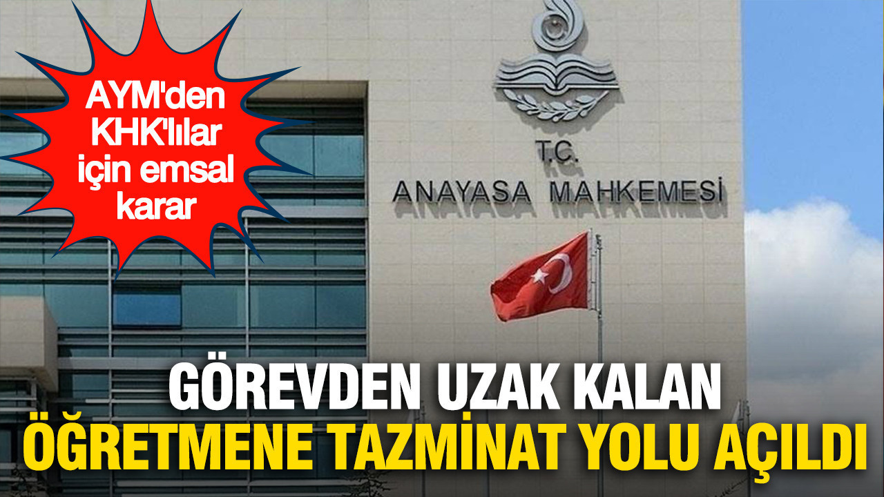 AYM'den emsal karar: KHK ile görevden uzak kalan öğretmene t