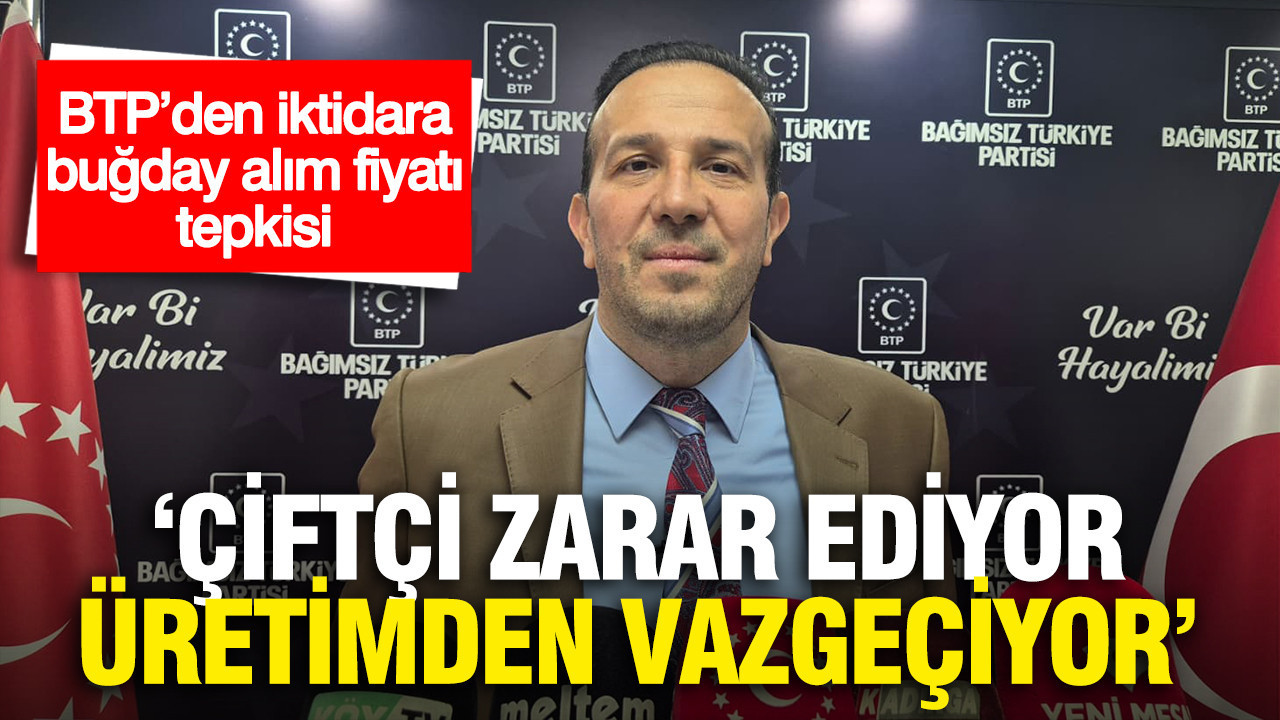 BTP’den iktidara buğday alım fiyatı tepkisi: “Çiftçi zarar e