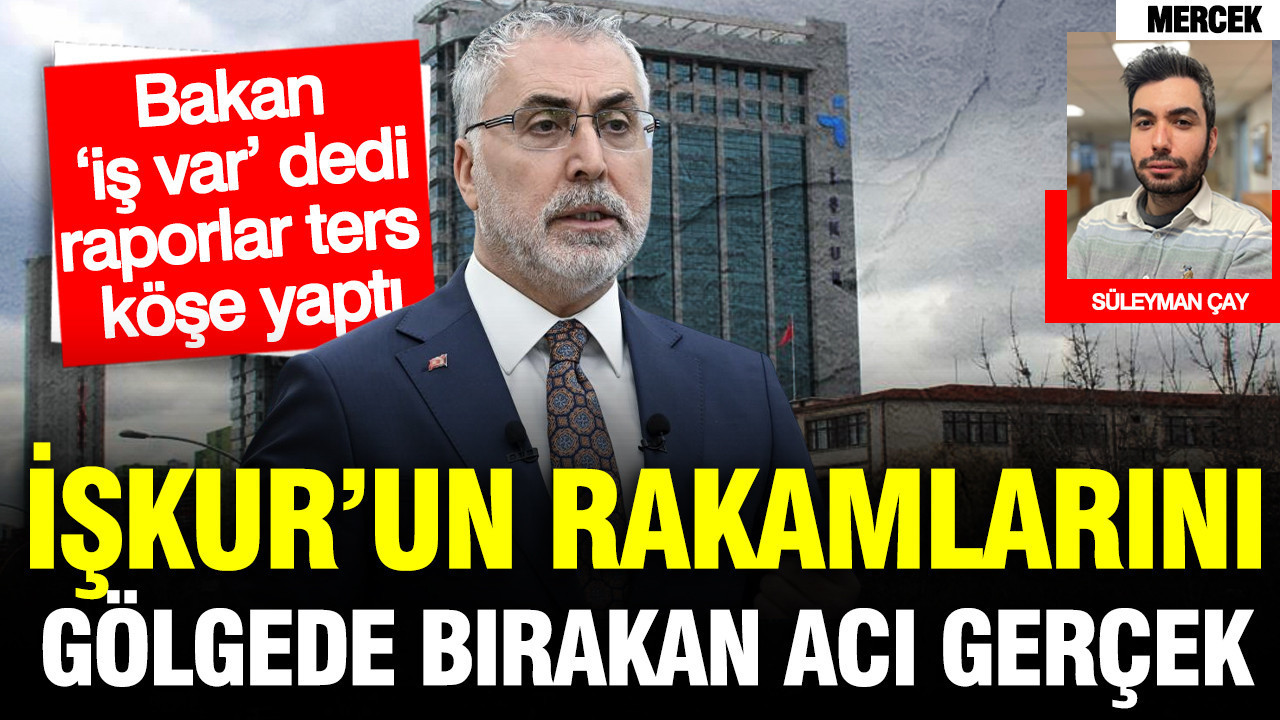 İŞKUR’un rakamlarını gölgede bırakan acı gerçek: Bakanı ters