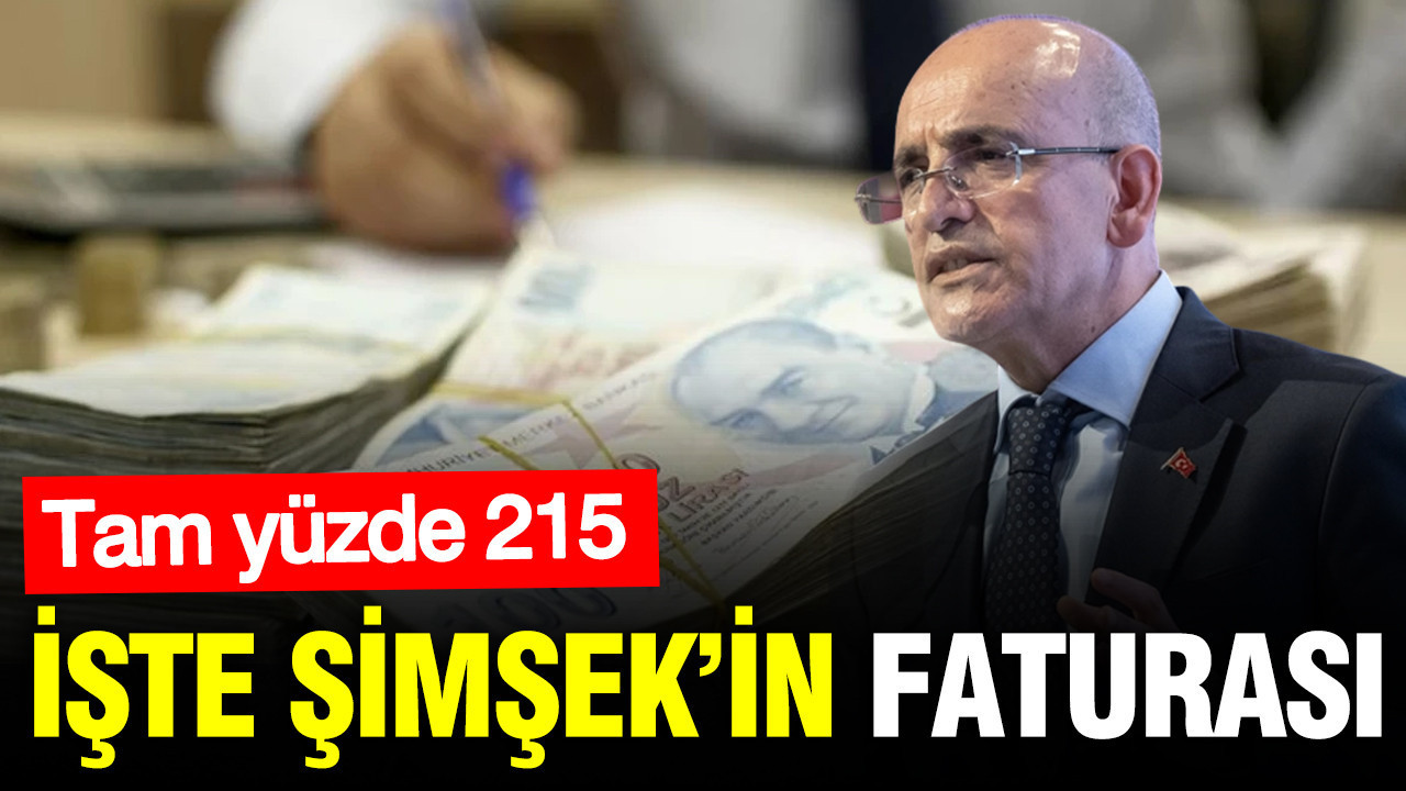 İşte Mehmet Şimşek’in faturası: Yüzde 215