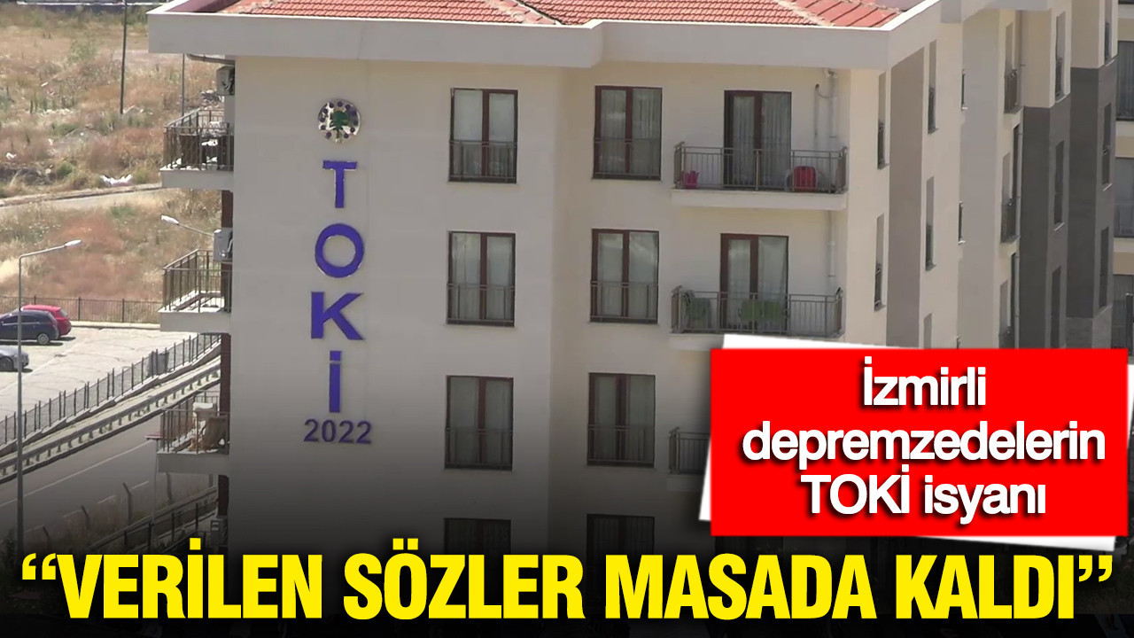 İzmirli depremzedelerden TOKİ satışına sert tepki: Verilen s