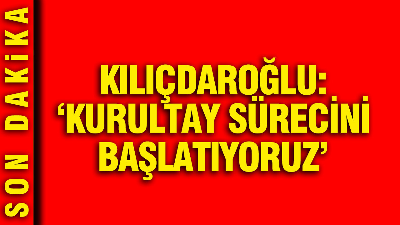Kılıçdaroğlu açıkladı: CHP'de kurultay süreci başl