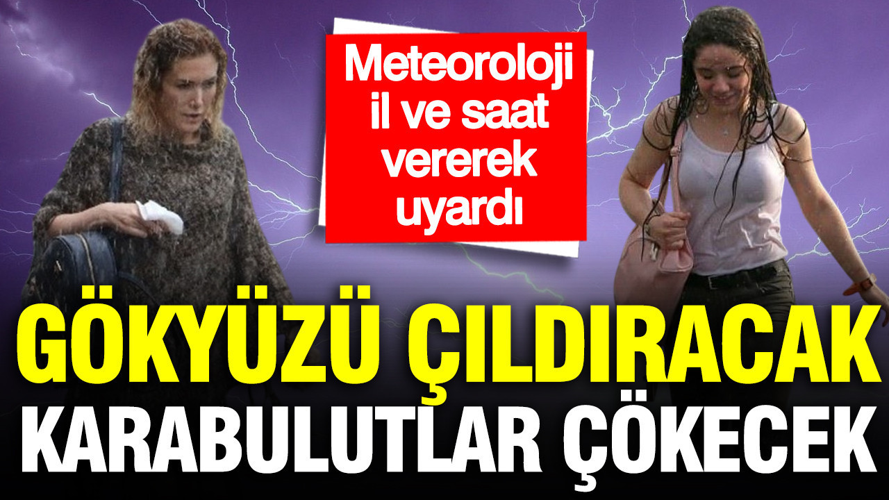 Meteoroloji il il açıkladı: Gök gürleyecek, sağanak vuracak