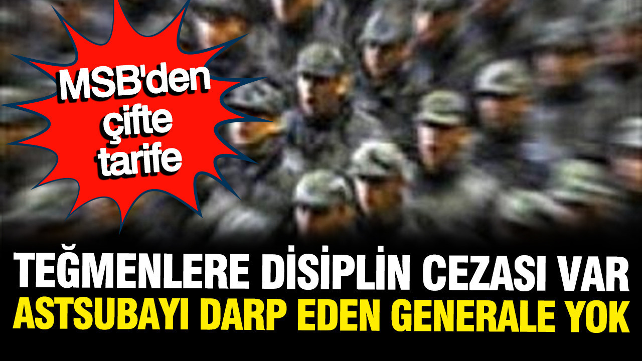 MSB'den çifte tarife: Teğmenlere disiplin cezası var, astsub