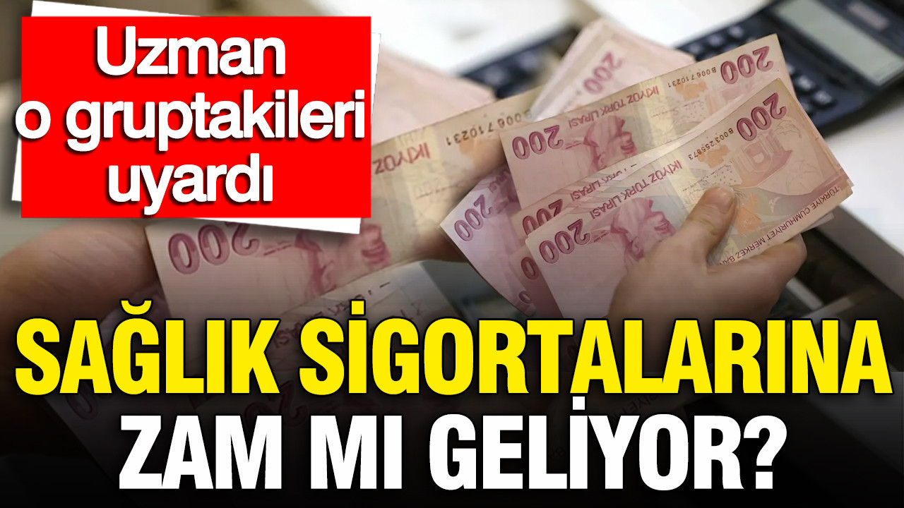 Özel ve tamamlayıcı sağlık sigortalarına zam mı gelecek? Uzm