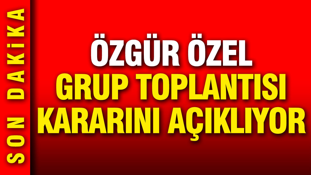 Özgür Özel'den grup toplantısı açıklaması: Salı günü kim kon