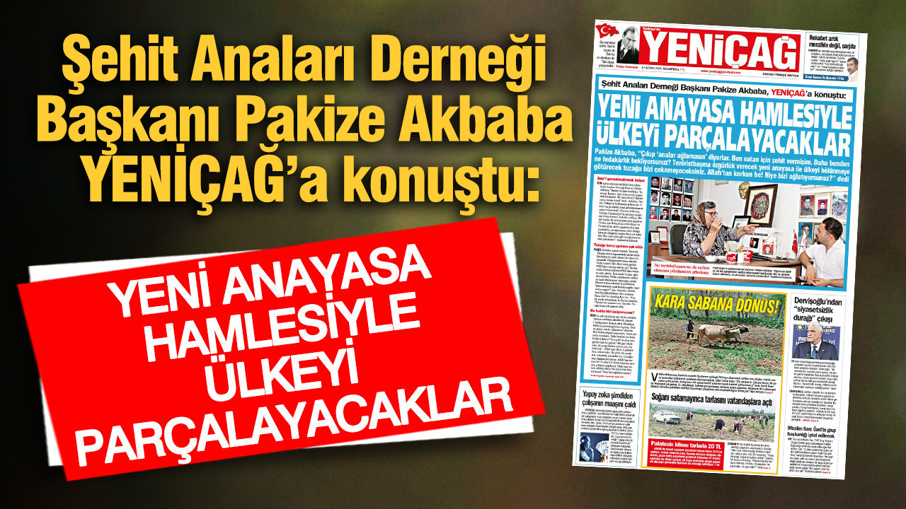 YENİÇAĞ Gazetesi: Şehit Anaları Derneği Başkanı Pakize Akbab