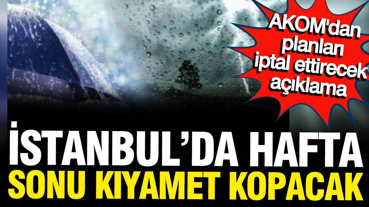 AKOM'dan planları iptal ettirecek hava durumu raporu: 3 gün 