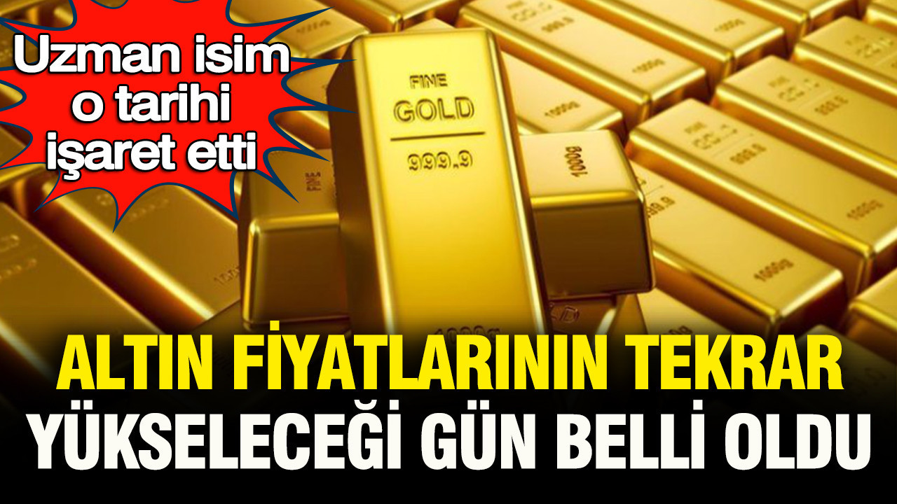 Uzman isim o tarihi işaret etti: Altın fiyatlarının tekrar y