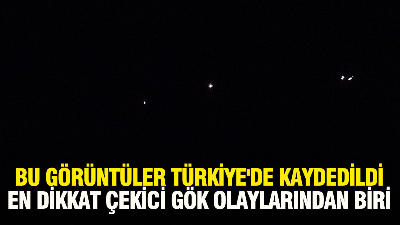 Bu görüntüler Türkiye'de kaydedildi: En dikkat çekici gök ol