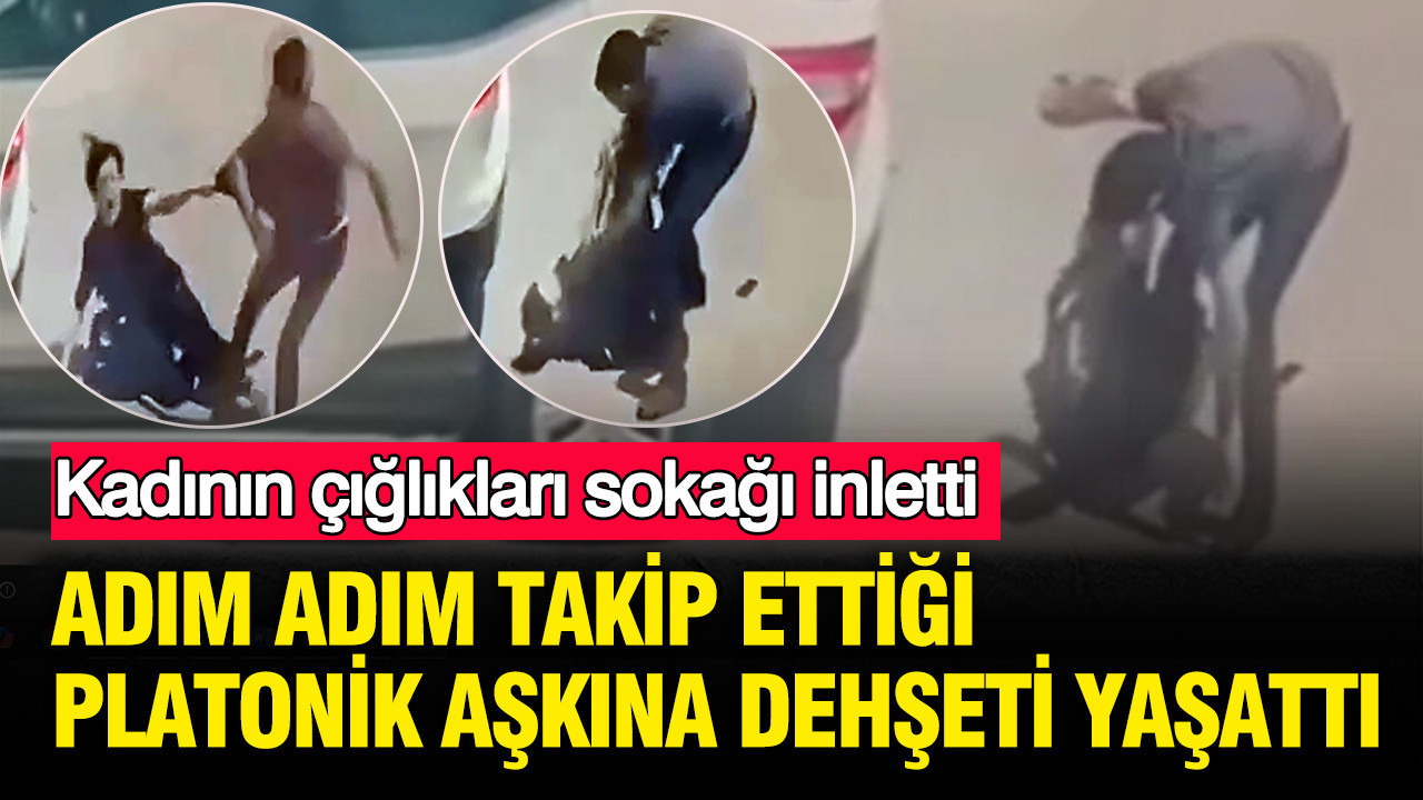 Adım adım takip ettiği platonik aşkına dehşeti yaş