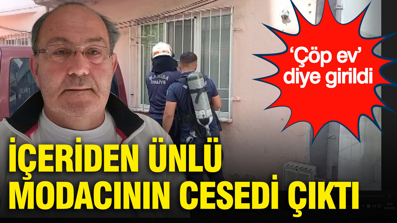 ‘Çöp ev’ diye girildi: İçeriden ünlü modacının cesedi çıktı