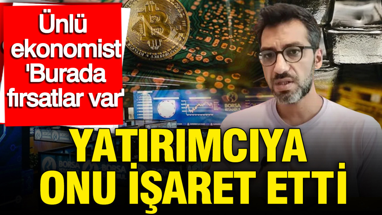 Ekonomist Emre Şirin: Burada fırsatlar var