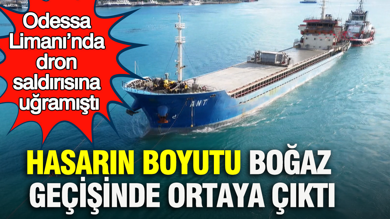 Hasarın boyutu boğaz geçişinde ortaya çıktı: Odess