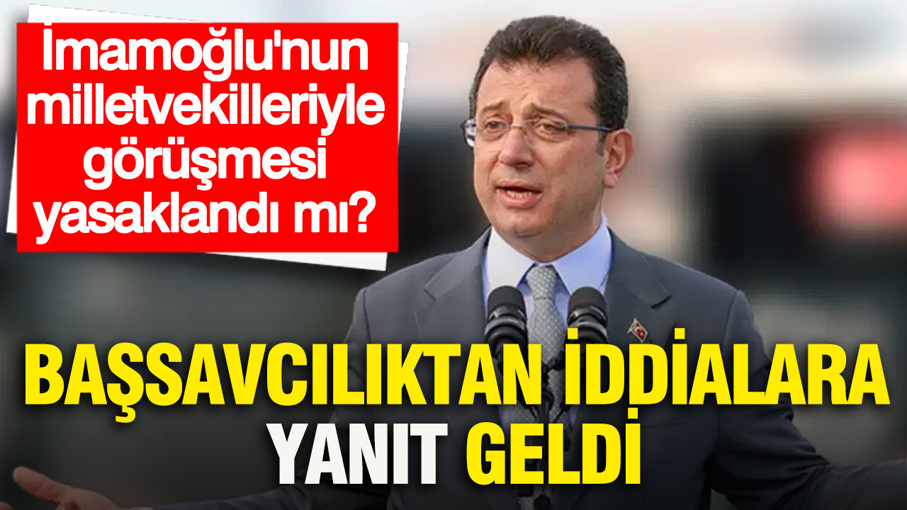 'İmamoğlu’nun milletvekilleriyle görüşmesi yasakla
