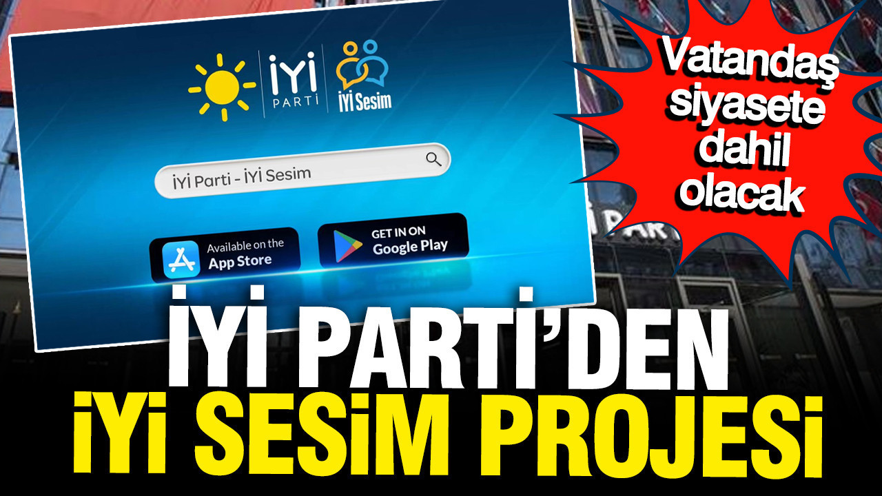 İYİ Parti'den İYİ Sesim projesi: Vatandaş siyasete