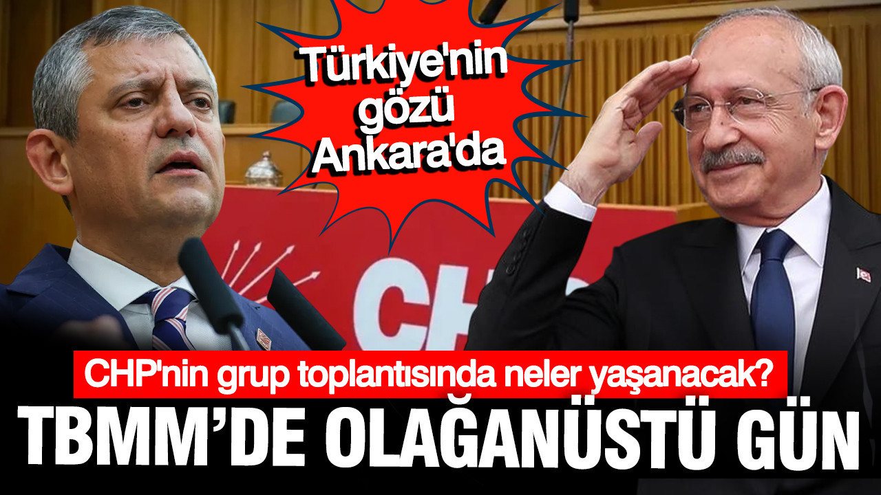 TBMM'de olağanüstü gün: CHP'nin grup toplantısında