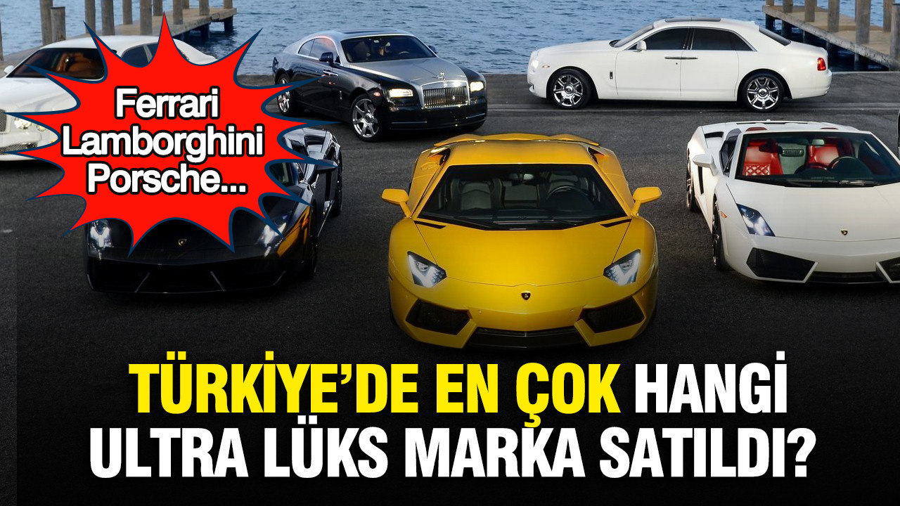 Türkiye’de en çok hangi ultra lüks marka satıldı? 