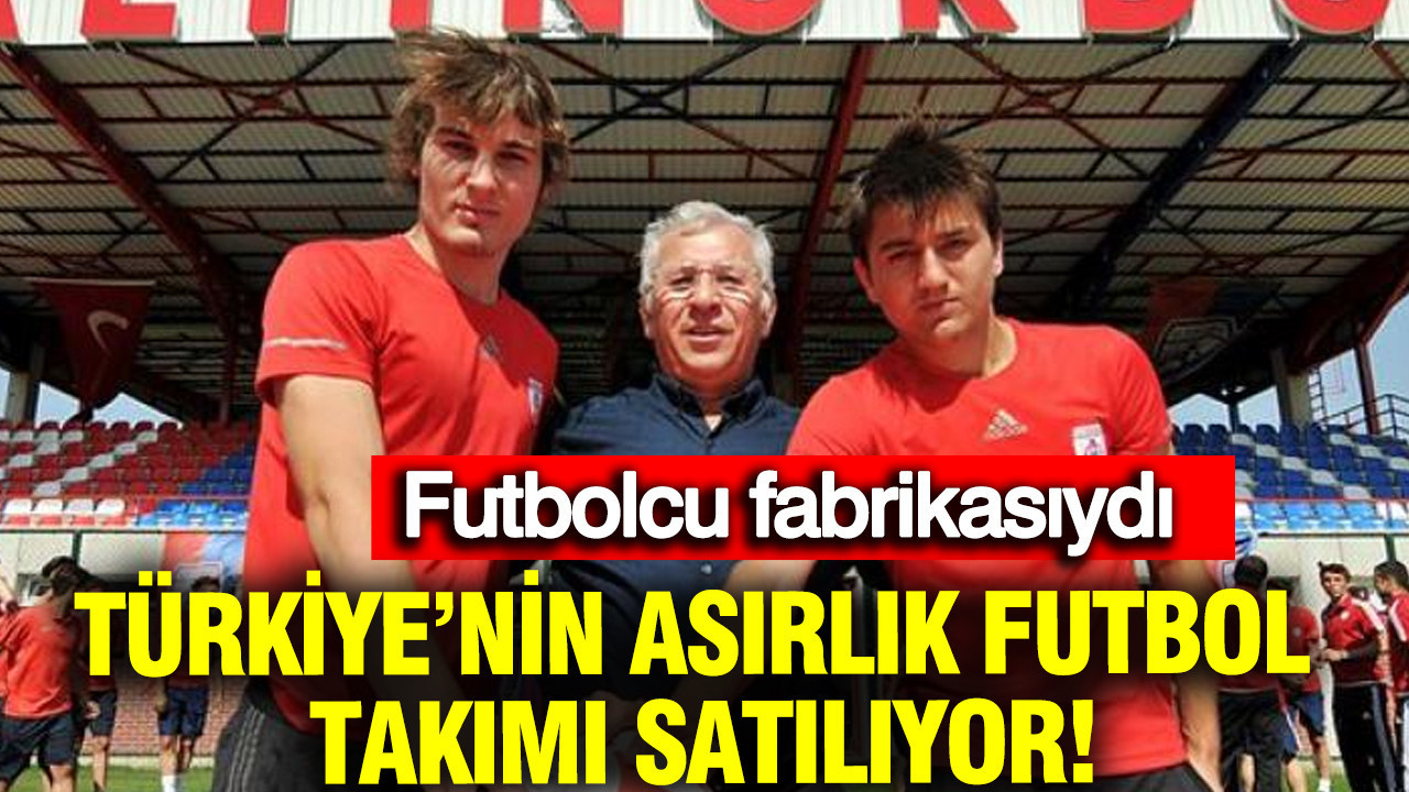 Türkiye’nin asırlık futbol takımı satılıyor: Bir z
