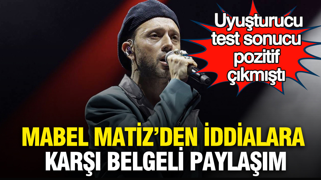 Uyuşturucu test sonucu pozitif çıkmıştı: Mabel Matiz’den idd