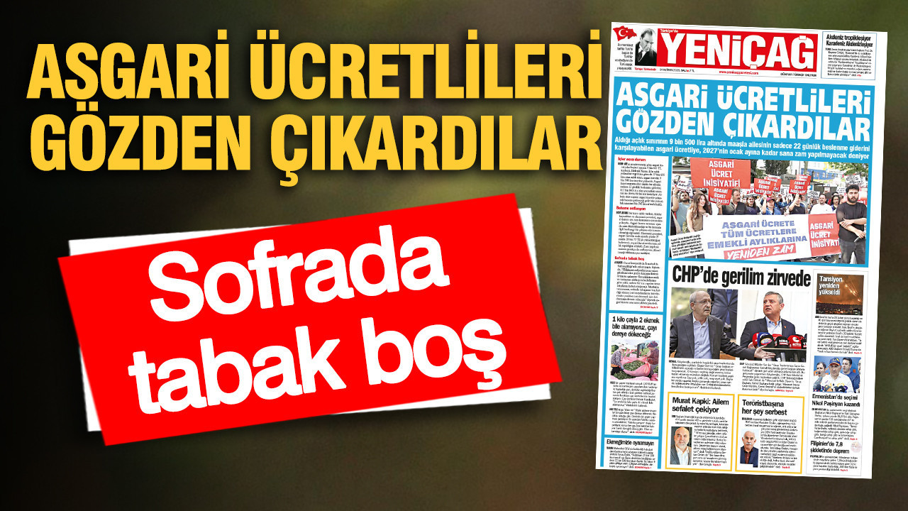 YENİÇAĞ Gazetesi: ASGARİ ÜCRETLİLERİ GÖZDEN ÇIKARD